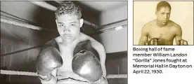  ??  ?? Joe Louis, world heavyweigh­t champion, visited Dayton in early 1935, when his star was still rising. Boxing hall of fame member William Landon “Gorilla” Jones fought at Memorial Hall in Dayton on April 22, 1930.