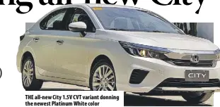  ??  ?? THE all-new City 1.5V CVT variant donning the newest Platinum White color