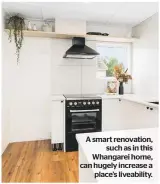  ?? ?? A smart renovation, such as in this Whangarei home, can hugely increase a place’s liveabilit­y.