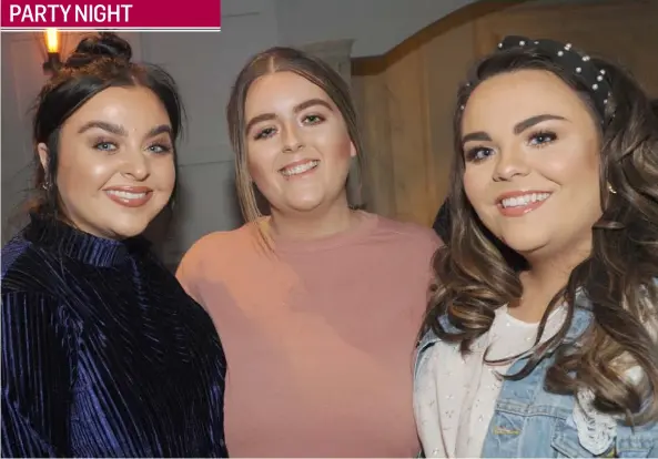  ??  ?? Niamh O’Rourke, Amy Rose O’Connor and Hannah Muckian at the Dundalk & District GPA game meat feast night in Byrnes Pub, Hill Street.