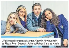  ?? ?? L-R: Megan Morgan as Marina, Yasmin Al-khudhairi as Fizza, Ryan Dean as Johnny, Robyn Cara as Kayla