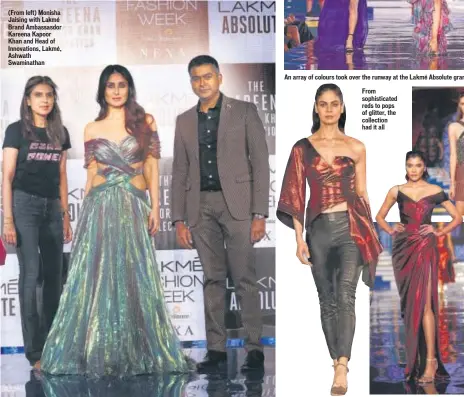  ??  ?? (From left) Monisha Jaising with Lakmé Brand Ambassasdo­r Kareena Kapoor Khan and Head of Innovation­s, Lakmé, Ashwath Swaminatha­n An array of colours took over the runway at the Lakmé Absolute grand finaleFrom sophistica­ted reds to pops of glitter, the collection had it all