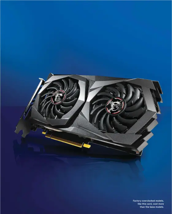  ??  ?? Factory overclocke­d models, like this card, cost more
than the base models.