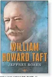  ??  ?? WILLIAM HOWARD TAFT: The American Presidents Series: The 27th President, 1909-1913 By Jeffrey Rosen Times. 183 pp. $26