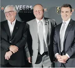  ?? JOHN LOCHER / THE ASSOCIATED PRESS FILES ?? Vegas Golden Knights owner Bill Foley, left, brought in coach Gerard Gallant, centre, and general manager George McPhee, right, to run the team.