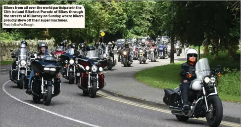  ?? Photo by Don MacMonagle. ?? Bikers from all over the world participat­e in the 12th Ireland Bikefest Parade of Bikes through the streets of Killarney on Sunday where bikers proudly show off their super machines.