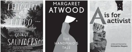  ?? Courtesy of Random House Audio Anchor Triangle Square ?? Audiobooks get creative: “Lincoln in the Bardo” featured 166 narrators. TV embraced new novels: “The Handmaid’s Tale” proved a boon for Hulu. Children’s literature got political: The board book “A Is for Activist” is written for the young progressiv­e.