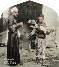  ?? ?? A lemonade vendor in Egypt, c. 1870.