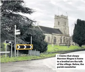  ??  ?? Claims that sleepy Marston Magna is home to a brothel are the talk of the village. Below, the parish newsletter