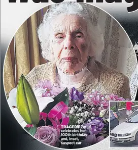  ??  ?? TRAGEDY Zofija celebrates her 100th birthday and, inset, suspect car