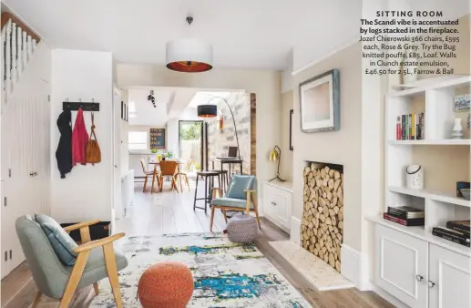  ??  ?? SITTING ROOM The Scandi vibe is accentuate­d by logs stacked in the fireplace. Jozef Chierowski 366 chairs, £595 each, Rose & Grey. Try the Bug knitted pouffe, £85, Loaf. Walls in Clunch estate emulsion, £46.50 for 2.5L, Farrow & Ball