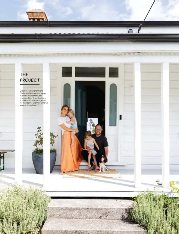  ??  ?? THE PROJECT
Experience designer Fiona Clarke and her business-owner husband Michael McLean renovated this three-bedroom home in Auckland’s Kingsland for themselves and their children Violette (5) and Evie (2).