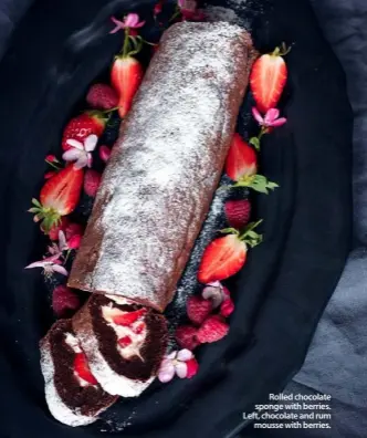  ??  ?? Rolled chocolate sponge with berries. Left, chocolate and rummousse with berries.