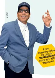  ??  ?? A new makes biography for the case DHARMENDRA 1970s the early as star biggest