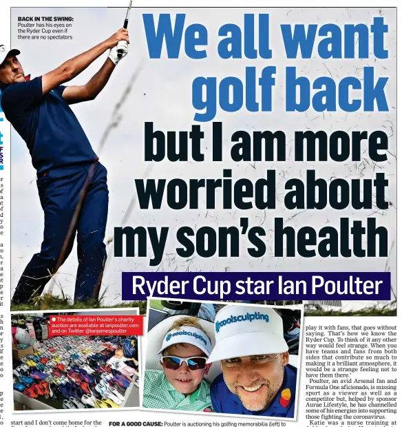  ??  ?? FOR A GOOD D CAUSE: Poulter is auctioning his golfing memorabili­a (left) to raise money for doctors and is concerned about his son Joshua’s health (above)