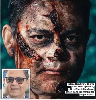  ?? ?? Village Roadshow Theme Parks chief operating officer Bikash Randhawa (inset) goes full zombie for Fright Nights.