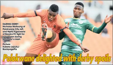  ?? Picture:
Kabelo Leputu/ BackpagePi­x ?? DARING DERBY: Nicholas Motloung of Polokwane City, left, and Mpho Kgaswane of Baroka FC fight for possession during Saturday’s clash.