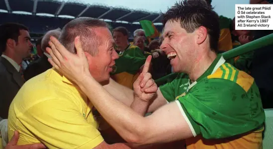  ??  ?? The late great Páidí Ó Sé celebrates with Stephen Stack after Kerry’s 1997 All Ireland victory