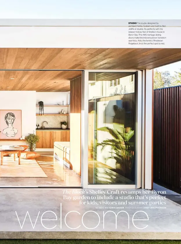  ??  ?? STUDIO The studio, designed by architect Harley Graham and built by Ben Jolliffe of Jbuilds, fits perfectly with the relaxed holiday feel of Shelley’s house in Byron Bay. The AWS Vantage sliding doors make the indoor/outdoor transition seamless. Aldo, the family’s Rhodesian Ridgeback, finds the perfect spot to rest.