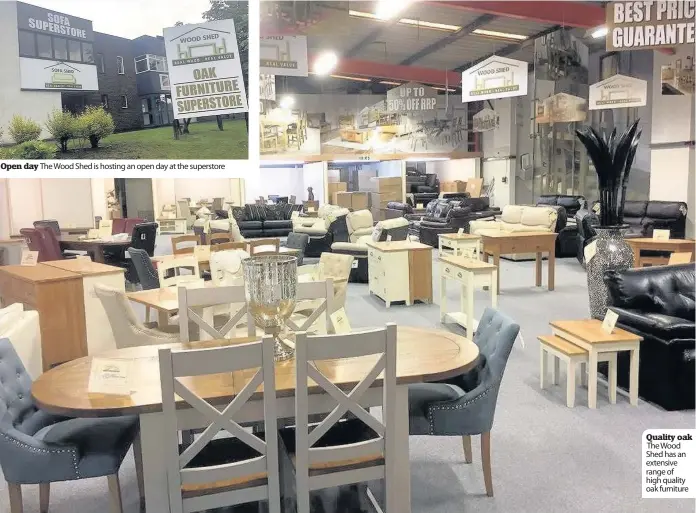  ??  ?? Open day The Wood Shed is hosting an open day at the superstore Quality oak The Wood Shed has an extensive range of high quality oak furniture