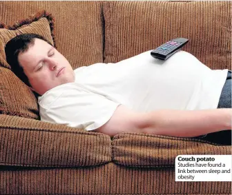  ??  ?? Couch potato Studies have found a link between sleep and obesity