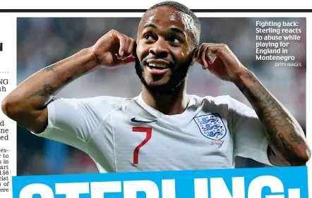  ?? GETTY IMAGES ?? Fighting back: Sterling reacts to abuse while playing for England in Montenegro