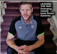  ?? ?? LEADING THE WAY: Emerging Ireland boss Simon Easterby