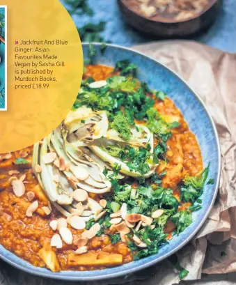 ??  ?? Jackfruit And Blue Ginger: Asian Favourites Made Vegan by Sasha Gill is published by Murdoch Books, priced £18.99