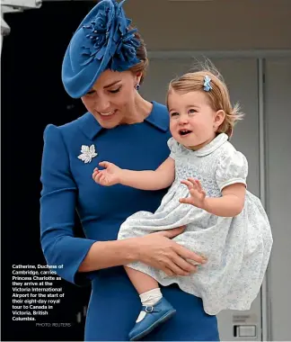  ?? PHOTO: REUTERS ?? Catherine, Duchess of Cambridge, carries Princess Charlotte as they arrive at the Victoria Internatio­nal Airport for the start of their eight-day royal tour to Canada in Victoria, British Columbia.
