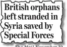  ??  ?? The Mail November 22 British orphans left stranded in Syria saved by Special Forces