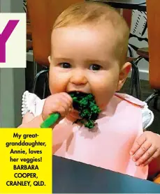  ??  ?? My greatgrand­daughter, Annie, loves her veggies! BARBARA COOPER, CRANLEY, QLD.