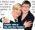  ??  ?? FUNNY GIRLS: Mel with Sue Perkins