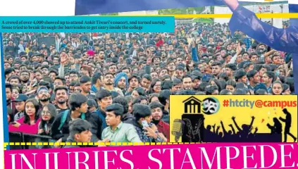  ?? ?? A crowd of over 4,000 showed up to attend Ankit Tiwari’s concert, and turned unruly. Some tried to break through the barricades to get entry inside the college