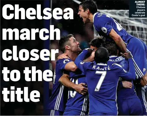  ??  ?? ALMOST THERE: Chelsea players celebrate Costa’s goal