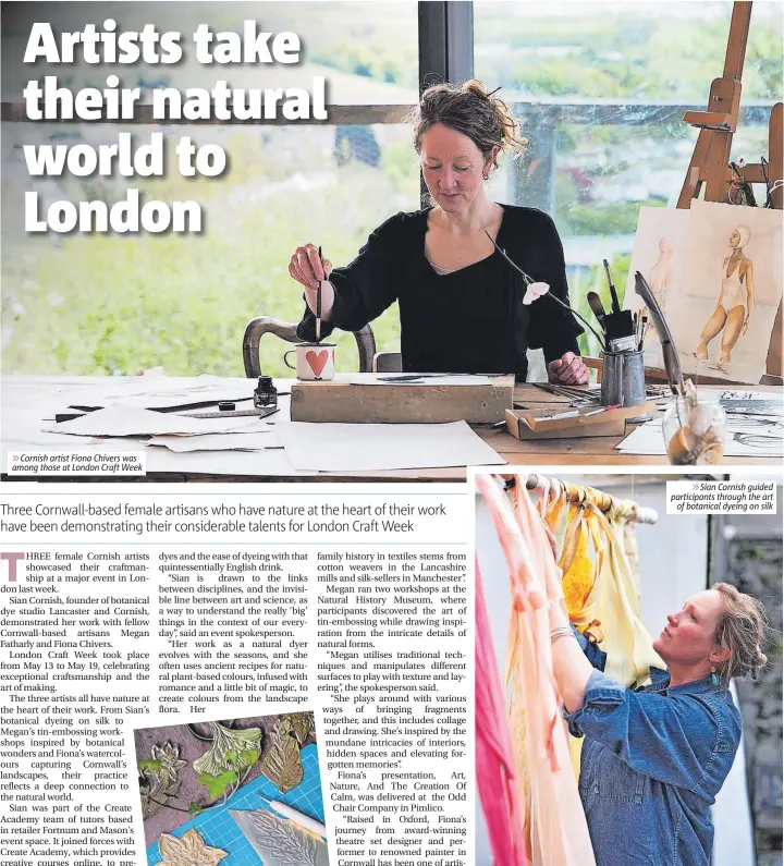  ?? ?? ⨠ Cornish artist Fiona Chivers was among those at London Craft Week ⨠ Sian Cornish guided participan­ts through the art of botanical dyeing on silk