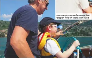  ??  ?? ABOVE Once he’d got the classic boat bug it was only a matter of time before James bought his own Riva. He’s now enjoying passing his passion on to 10-year-old son, Jack James enjoys an early run out in a ‘proper’ Riva off Monaco in 1988