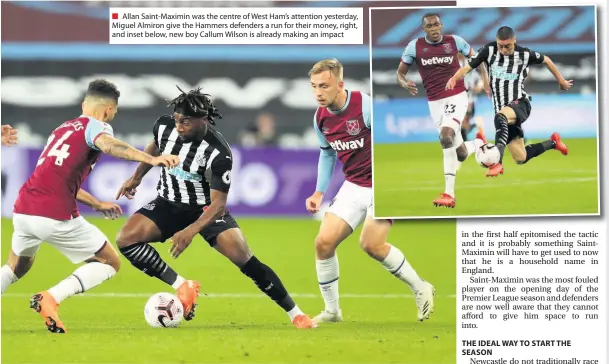  ??  ?? ■ Allan Saint-maximin was the centre of West Ham’s attention yesterday, Miguel Almiron give the Hammers defenders a run for their money, right, and inset below, new boy Callum Wilson is already making an impact