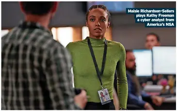  ?? ?? Maisie Richardson-Sellers plays Kathy Freeman a cyber analyst from America’s NSA