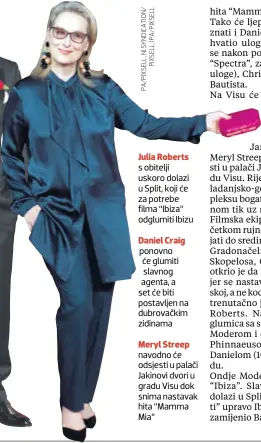  ??  ?? Julia Roberts s obitelji uskoro dolazi u Split, koji će za potrebe filma “Ibiza” odglumiti Ibizu Daniel Craig ponovno će glumiti slavnog agenta, a set će biti postavljen na dubrovački­m zidinama Meryl Streep navodno će odsjesti u palači Jakinovi dvori u...