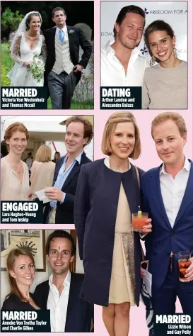  ??  ?? MARRIED Victoria Von Westenholz and Thomas Mccall ENGAGED Lara Hughes-Young and Tom Inskip MARRIED Anneke Von Trotha Taylor and Charlie Gilkes DATING Arthur Landon and Alessandra Balazs MARRIED Lizzie Wilson and Guy Pelly