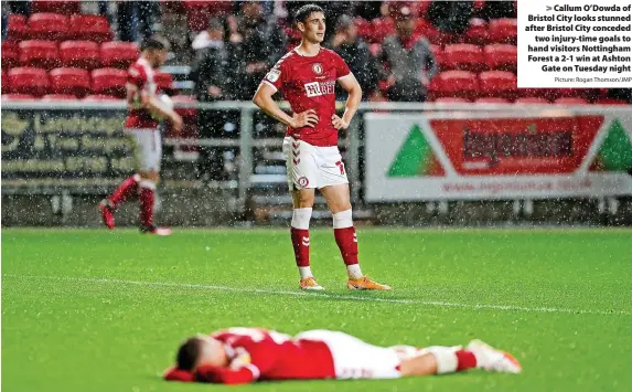  ?? Picture: Rogan Thomson/JMP ?? > Callum O’Dowda of Bristol City looks stunned after Bristol City conceded
two injury-time goals to hand visitors Nottingham Forest a 2-1 win at Ashton
Gate on Tuesday night