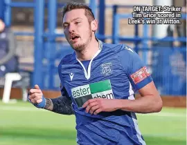  ?? ?? ON TARGET: Striker Tim Grice scored in Leek’s win at Witton.