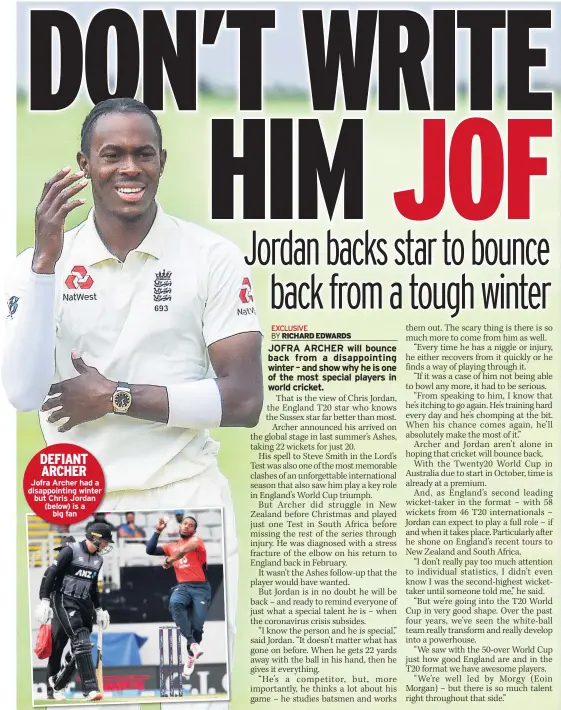  ??  ?? DEFIANT ARCHER
Jofra Archer had a disappoint­ing winter but Chris Jordan (below) is a
big fan