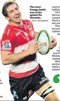  ?? Photo / BackpagePi­x ?? The Lions’ Kwagga Smith was on fire against the Waratahs.