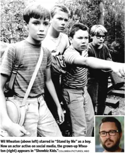  ?? PICTURES; HBO ?? Wil Wheaton (above left) starred in “Stand by Me” as a boy. Now an actor active on social media, the grown-up Wheaton (right) appears in “Showbiz Kids.”COLUMBIA