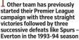  ?? ?? Other team has previously started their Premier League campaign with three straight victories followed by three successive defeats like Spurs – Everton in the 1993-94 season