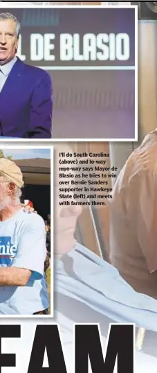  ??  ?? ll do South Carolina bove) and Io-way yo-way says Mayor de lasio as he tries to win ver Bernie Sanders upporter in Hawkeye tate (left) and meets ith farmers there.
