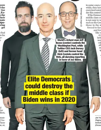  ??  ?? World’s richest man Jeff Bezos (center) controls the Washington Post, while Twitter CEO Jack Dorsey (left) and former head Dick Costolo control the Web, all skewing reporting in favor of Joe Biden.