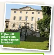  ??  ?? Clifton Hill House’s 18th century garden is restored