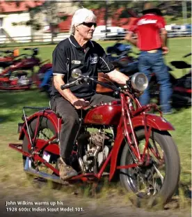  ??  ?? John Wilkins warms up his 1928 600cc Indian Scout Model 101.